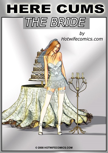 Hotwifecomics – Here Cums The Bride